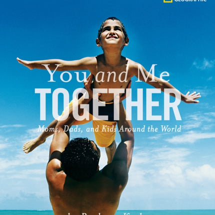 You and Me Together: Moms, Dads, and Kids Around the World (Barbara Kerley Photo Inspirations)