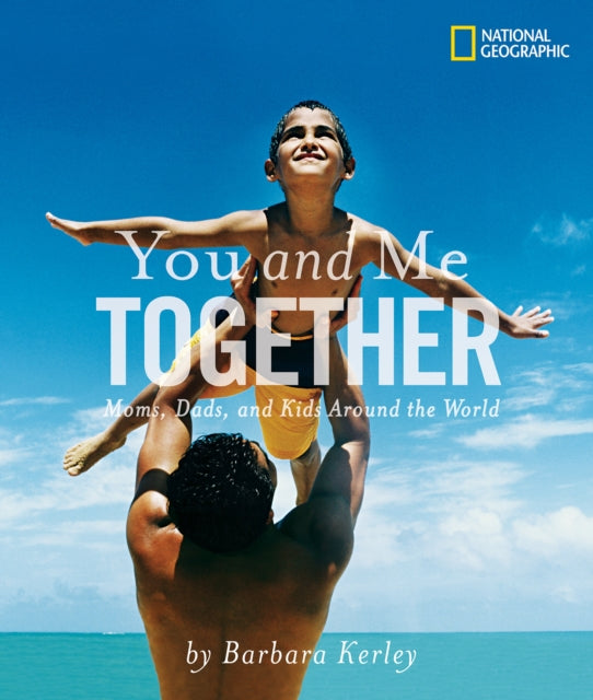 You and Me Together: Moms, Dads, and Kids Around the World (Barbara Kerley Photo Inspirations)