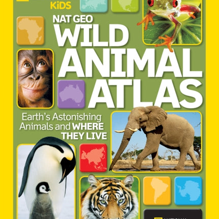 Wild Animal Atlas: Earth's Astonishing Animals and Where They Live (Atlas)