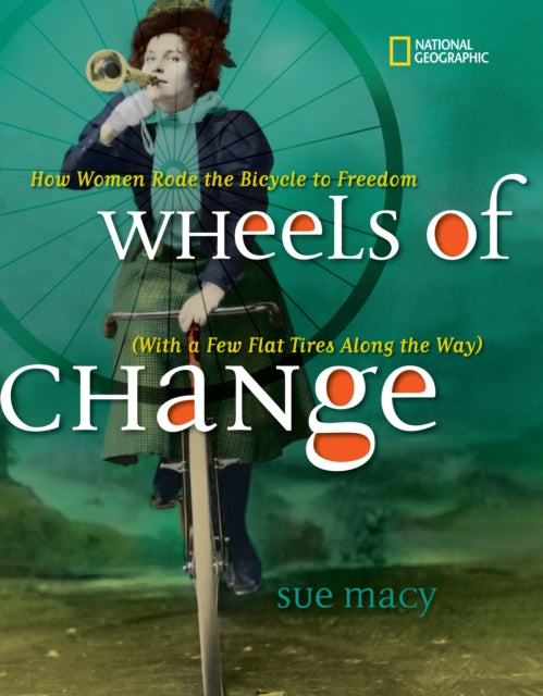 Wheels of Change: How Women Rode the Bicycle to Freedom (With a Few Flat Tires Along the Way) (History (US))