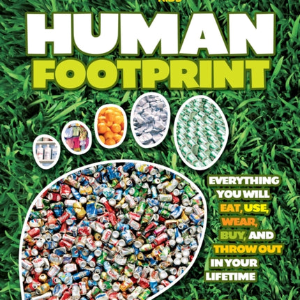 Human Footprint: Everything You Will Eat, Use, Wear, Buy, and Throw Out in Your Lifetime