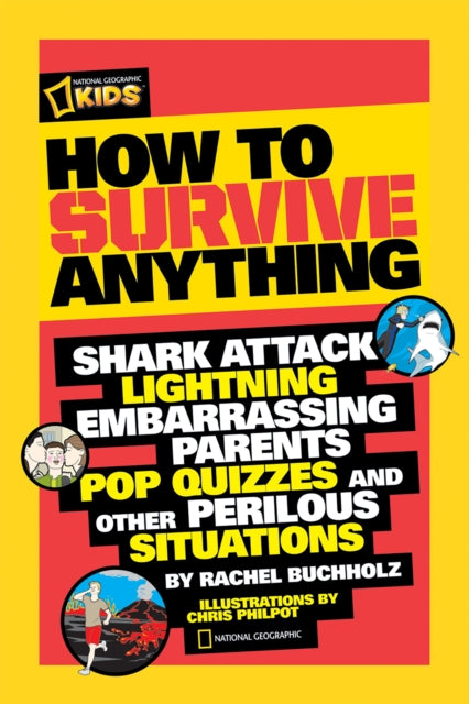 How to Survive Anything: Shark Attack, Lightning, Embarrassing Parents, Pop Quizzes, and Other Perilous Situations (National Geographic Kids)