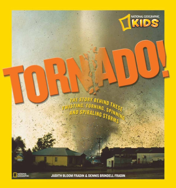 Tornado!: The Story Behind These Twisting, Turning, Spinning, and Spiraling Storms (Science & Nature)