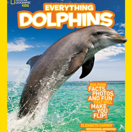 Everything Dolphins: Dolphin Facts, Photos, and Fun that Will Make You Flip (Everything)