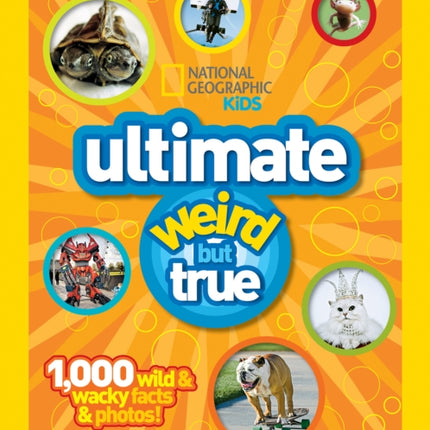 Ultimate Weird but True!: 1,000 Wild & Wacky Facts and Photos (National Geographic Kids)