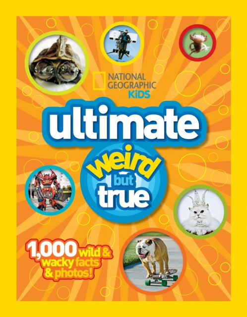 Ultimate Weird but True!: 1,000 Wild & Wacky Facts and Photos (National Geographic Kids)