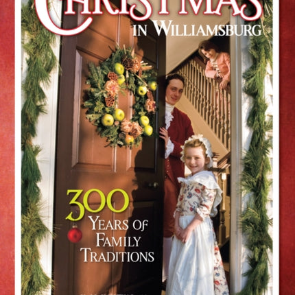 Christmas in Williamsburg: 300 Years of Family Traditions