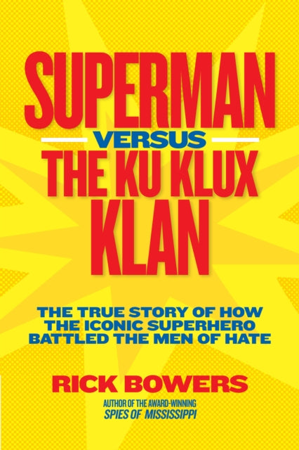 Superman versus the Ku Klux Klan: The True Story of How the Iconic Superhero Battled the Men of Hate (History (US))