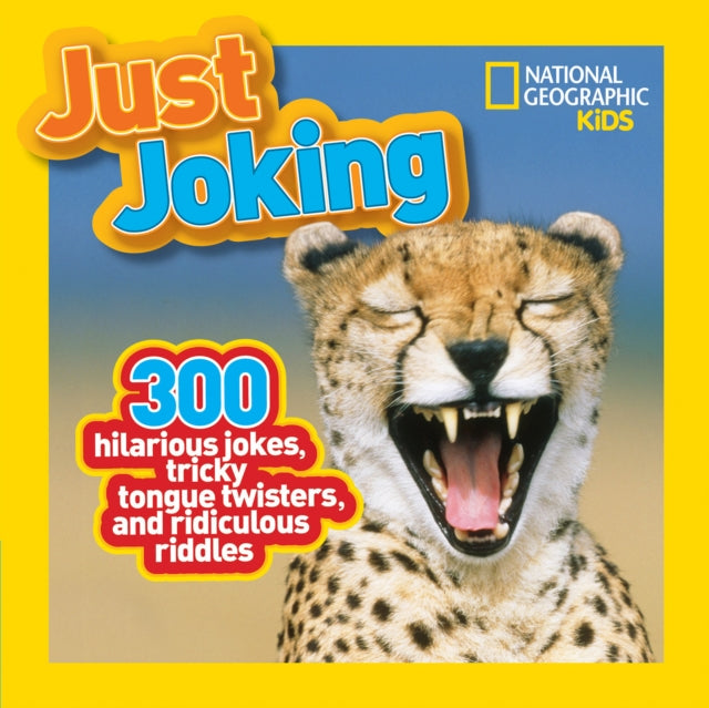 Just Joking: 300 Hilarious Jokes, Tricky Tongue Twisters, and Ridiculous Riddles (National Geographic Kids)