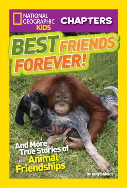 National Geographic Kids Chapters: Best Friends Forever: And More True Stories of Animal Friendships (National Geographic Kids Chapters )