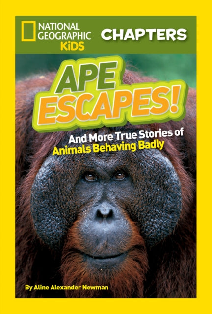 National Geographic Kids Chapters: Ape Escapes!: and More True Stories of Animals Behaving Badly (National Geographic Kids Chapters )