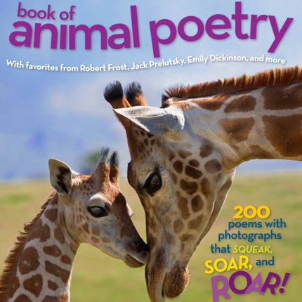 National Geographic Kids Book of Animal Poetry: 200 Poems with Photographs That Squeak, Soar, and Roar! (Stories & Poems)