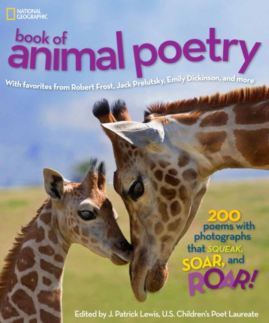 National Geographic Kids Book of Animal Poetry: 200 Poems with Photographs That Squeak, Soar, and Roar! (Stories & Poems)