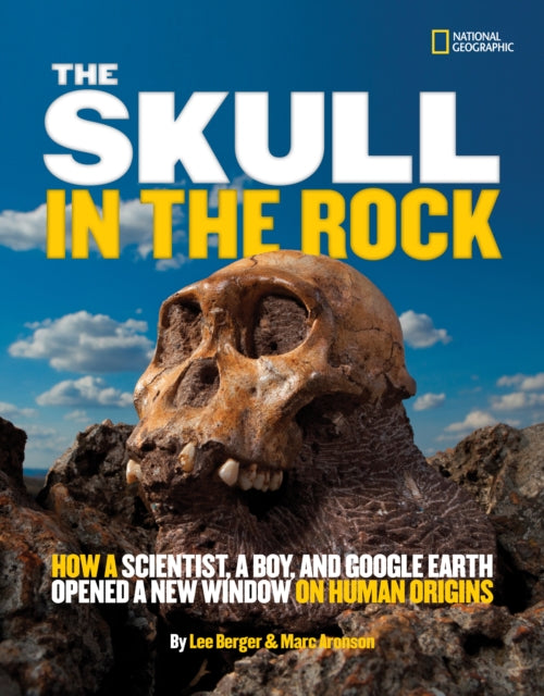 The Skull in the Rock: How a Scientist, a Boy, and Google Earth Opened a New Window on Human Origins (Science & Nature)