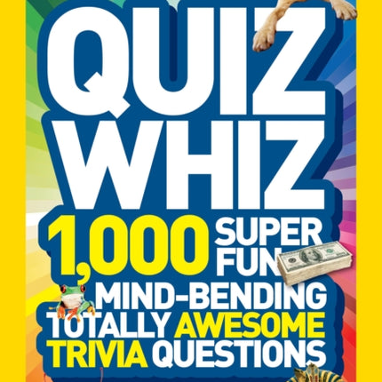 Quiz Whiz: 1,000 Super Fun, Mind-bending, Totally Awesome Trivia Questions (National Geographic Kids)