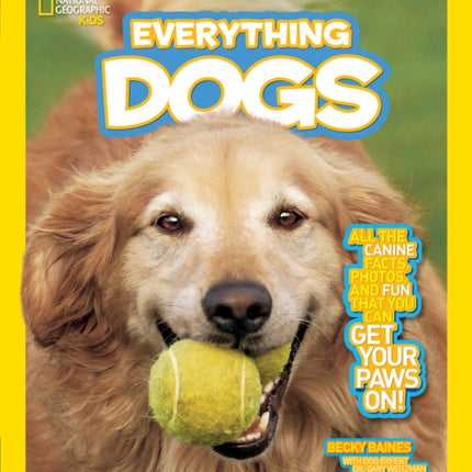 Everything Dogs: All the Canine Facts, Photos, and Fun You Can Get Your Paws On! (Everything)