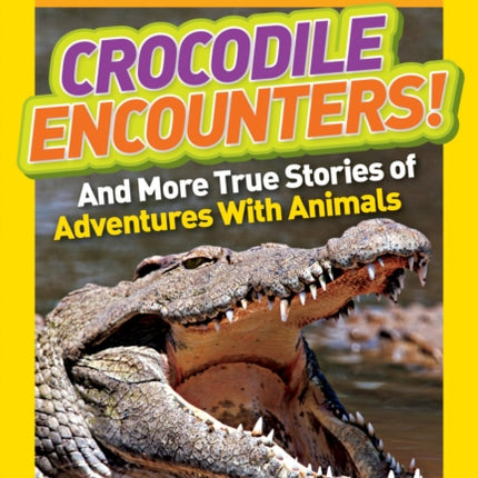 National Geographic Kids Chapters: Crocodile Encounters: and More True Stories of Adventures with Animals (National Geographic Kids Chapters)