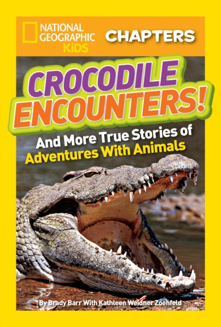 National Geographic Kids Chapters: Crocodile Encounters: and More True Stories of Adventures with Animals (National Geographic Kids Chapters)