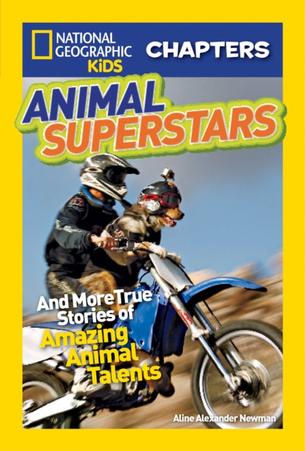 National Geographic Kids Chapters: Animal Superstars: And More True Stories of Amazing Animal Talents (National Geographic Kids Chapters )