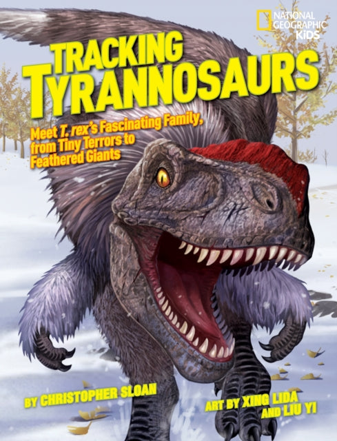 Tracking Tyrannosaurs Meet T Rexs Fascinating Family from Tiny Terrors to Feathered Giants Dinosaurs