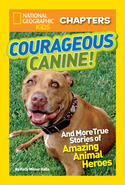 National Geographic Kids Chapters: Courageous Canine: And More True Stories of Amazing Animal Heroes (National Geographic Kids Chapters )