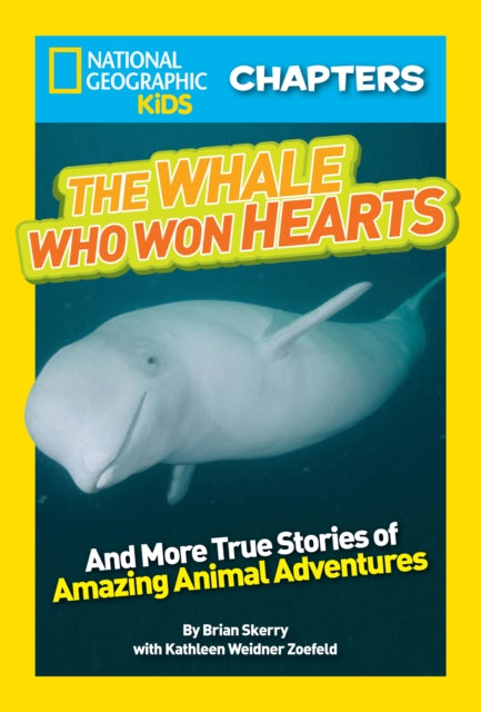 National Geographic Kids Chapters: The Whale Who Won Hearts: And More True Stories of Adventures with Animals (National Geographic Kids Chapters)