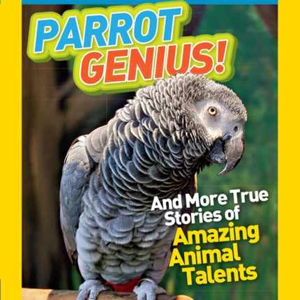 National Geographic Kids Chapters: Parrot Genius: And More True Stories of Amazing Animal Talents (NGK Chapters) (National Geographic Kids Chapters )