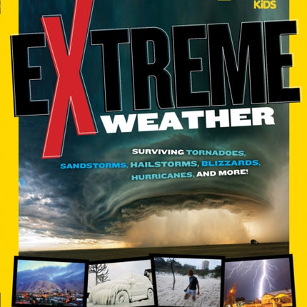 Extreme Weather: Surviving Tornadoes, Sandstorms, Hailstorms, Blizzards, Hurricanes, and More! (Extreme )