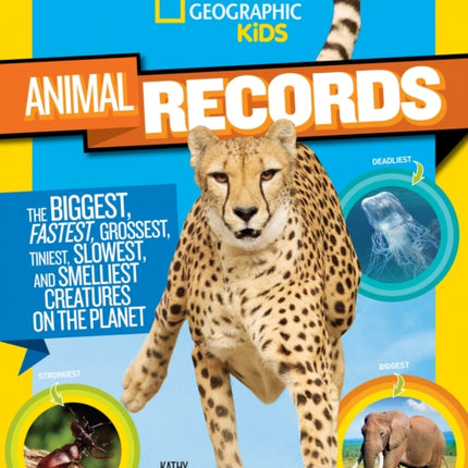 Animal Records: The Biggest, Fastest, Weirdest, Tiniest, Slowest, and Deadliest Creatures on the Planet (Animals)