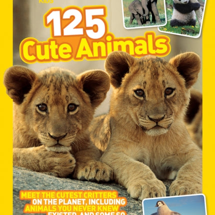 125 Cute Animals: Meet the Cutest Critters on the Planet, Including Animals You Never Knew Existed, and Some So Ugly They're Cute (125)