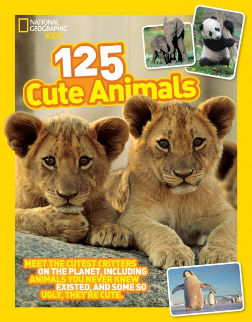 125 Cute Animals: Meet the Cutest Critters on the Planet, Including Animals You Never Knew Existed, and Some So Ugly They're Cute (125)