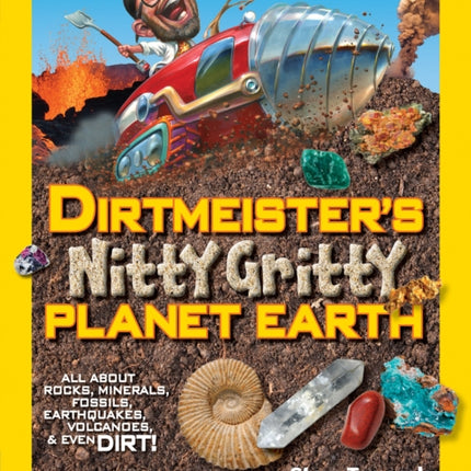 Dirtmeister's Nitty Gritty Planet Earth: All About Rocks, Minerals, Fossils, Earthquakes, Volcanoes, & Even Dirt! (Science & Nature)