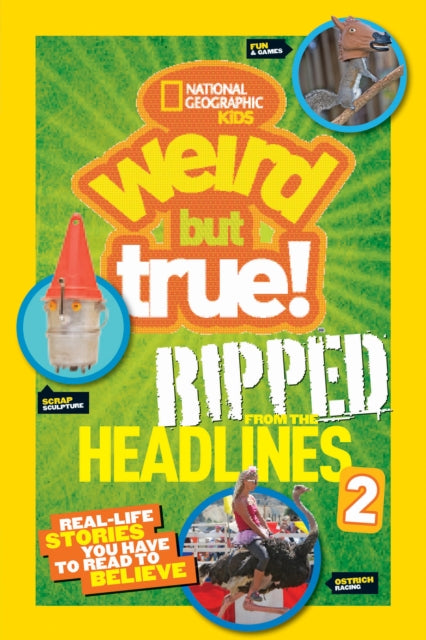 Weird But True! Ripped from the Headlines 2: Real-life Stories You Have to Read to Believe (Weird But True)