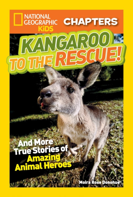 National Geographic Kids Chapters: Kangaroo to the Rescue!: And More True Stories of Amazing Animal Heroes (National Geographic Kids Chapters )