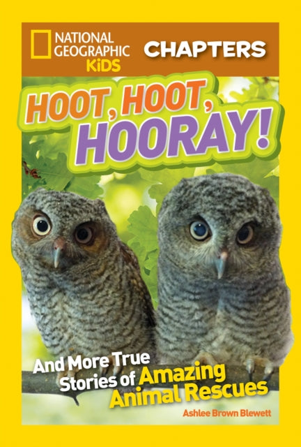 National Geographic Kids Chapters: Hoot, Hoot, Hooray!: And More True Stories of Amazing Animal Rescues (National Geographic Kids Chapters)