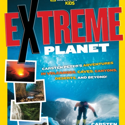 Extreme Planet: Carsten Peter's Adventures in Volcanoes, Caves, Canyons, Deserts, and Beyond! (Extreme )