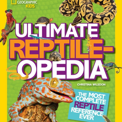 Ultimate Reptileopedia: The Most Complete Reptile Reference Ever (National Geographic Kids)