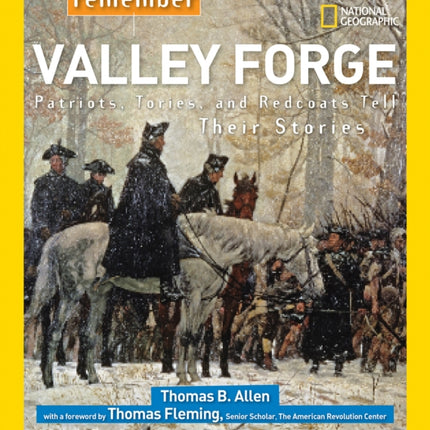 Remember Valley Forge: Patriots, Tories, and Redcoats Tell Their Stories