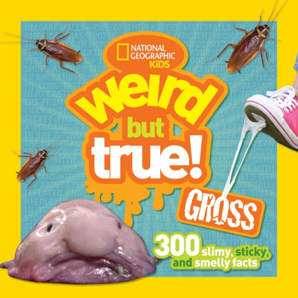 Weird But True! Gross: 300 Slimy, Sticky, and Smelly Facts (Weird But True)