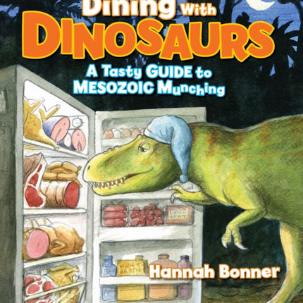 Dining With Dinosaurs: A Tasty Guide to Mesozoic Munching (Dinosaurs)