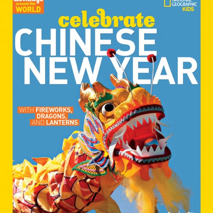 Celebrate Chinese New Year: With Fireworks, Dragons, and Lanterns (Holidays Around The World )