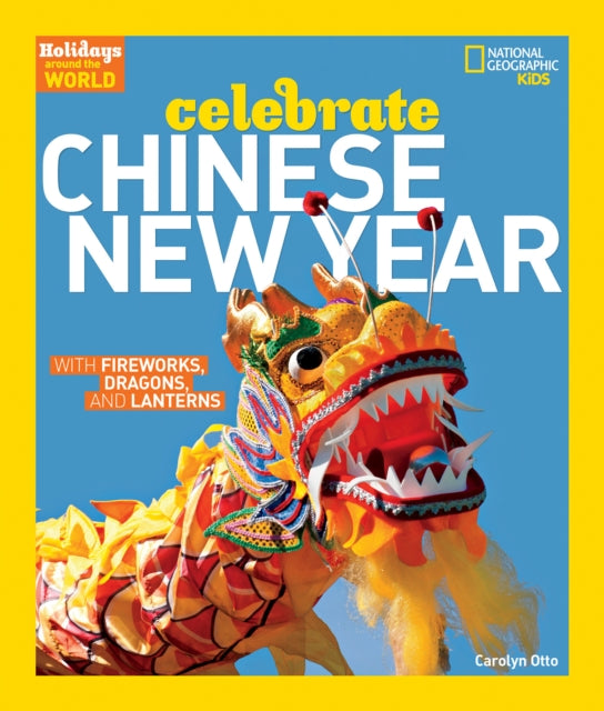 Celebrate Chinese New Year: With Fireworks, Dragons, and Lanterns (Holidays Around The World )