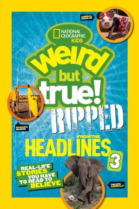 Weird But True! Ripped from the Headlines 3: Real-life Stories You Have to Read to Believe (Weird But True)