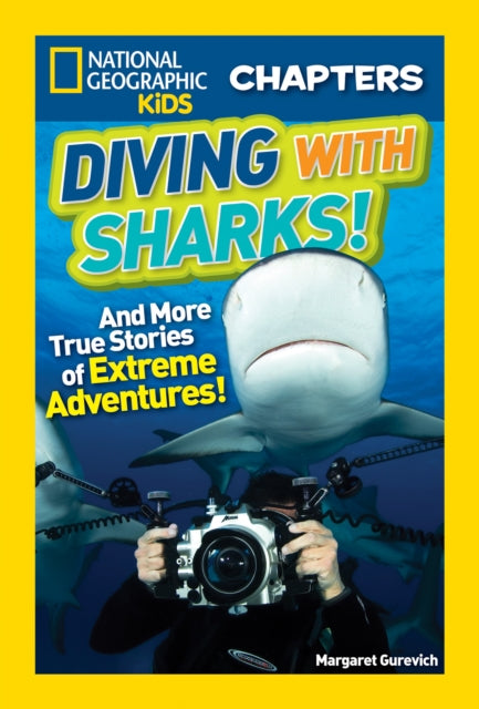 National Geographic Kids Chapters: Diving With Sharks!: And More True Stories of Extreme Adventures! (National Geographic Kids Chapters )