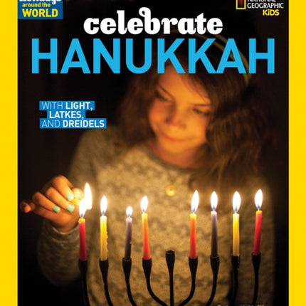 Celebrate Hanukkah: With Light, Latkes, and Dreidels (Holidays Around the World )