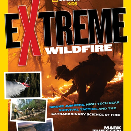 Extreme Wildfire: Smoke Jumpers, High-Tech Gear, Survival Tactics, and the Extraordinary Science of Fire (Extreme )