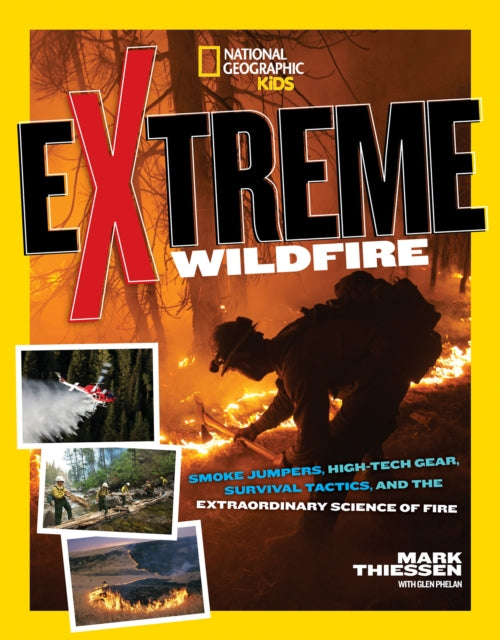 Extreme Wildfire: Smoke Jumpers, High-Tech Gear, Survival Tactics, and the Extraordinary Science of Fire (Extreme )