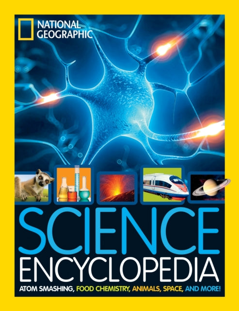 Science Encyclopedia: Atom Smashing, Food Chemistry, Animals, Space, and More! (National Geographic Kids)