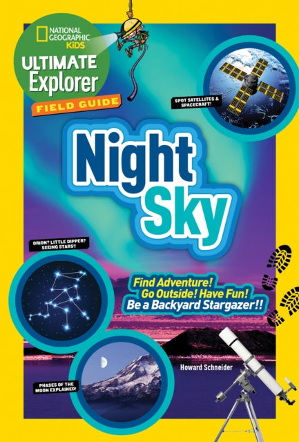 Ultimate Explorer Field Guide: Night Sky: Find Adventure! Go Outside! Have Fun! Be a Backyard Stargazer! (Ultimate Explorer Field Guide )