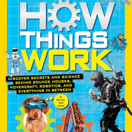 How Things Work: Discover Secrets and Science Behind Bounce Houses, Hovercraft, Robotics, and Everything in Between